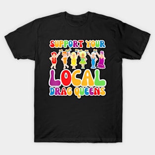 Drag Support Your Local Drag Queens LGBT Gay Pride T-Shirt